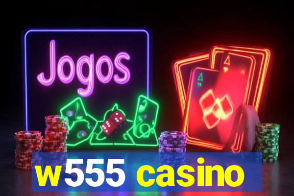 w555 casino